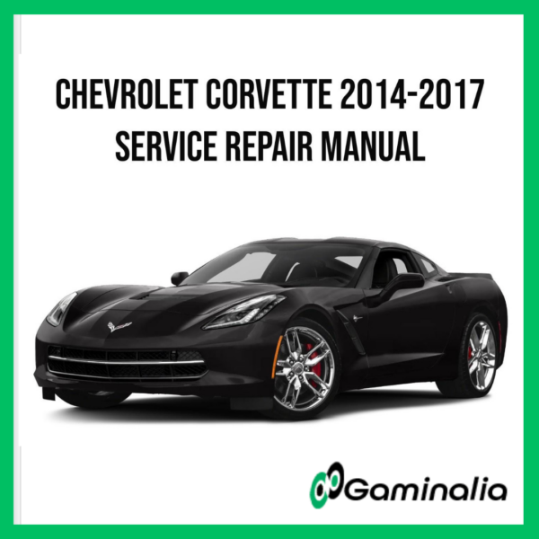 Chevrolet Corvette C7 2014-2017 Service Manual Repair, Workshop Service Repair