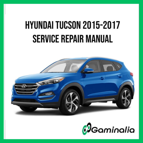 Hyundai Tucson 2015-2017 Service Manual Repair, Workshop Service Repair